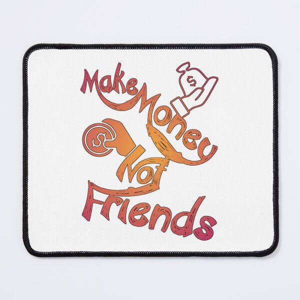 Item preview, Make money not friends,,,,  designed and sold by Chakilogy.