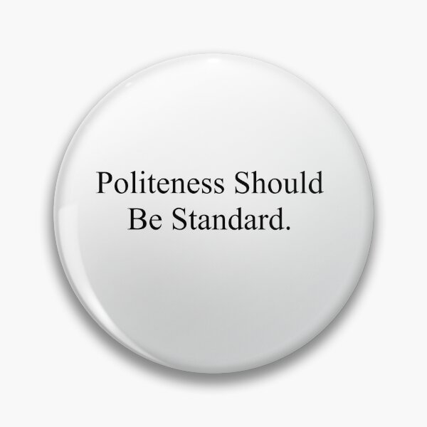 Item preview, Politeness Should Be Standard designed and sold by PoseySticks.