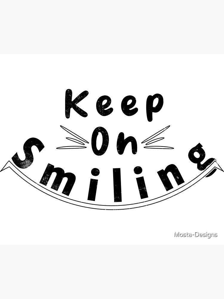 always-keep-on-smiling-poster-for-sale-by-mosta-designs-redbubble