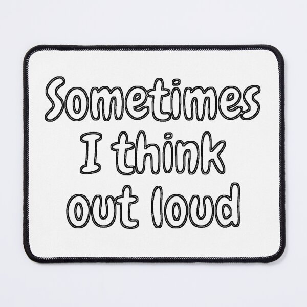 Item preview, Sometimes I Think Out Loud. White text designed and sold by MyDesertIsle.