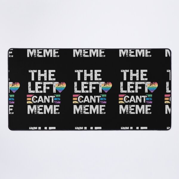 Item preview, THE LEFT CAN'T MEME designed and sold by CRINGEWORTHY TEES.