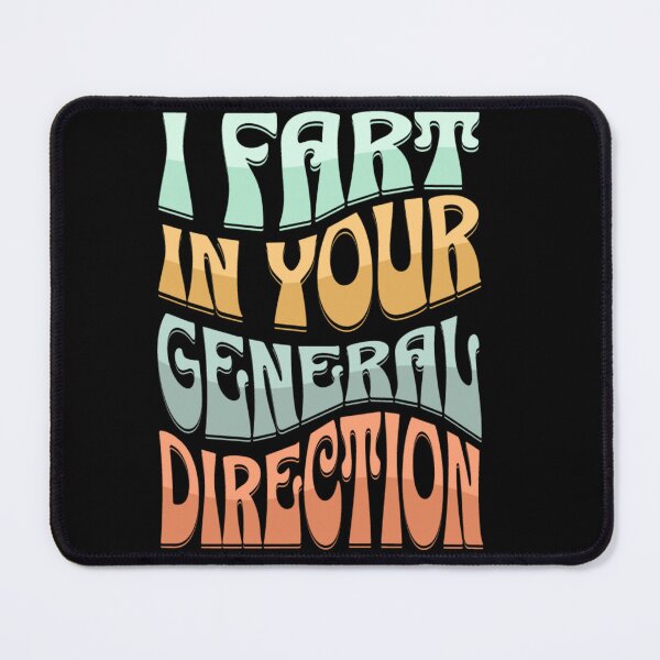 Item preview, I FART IN YOUR GENERAL DIRECTION designed and sold by CRINGEWORTHY TEES.