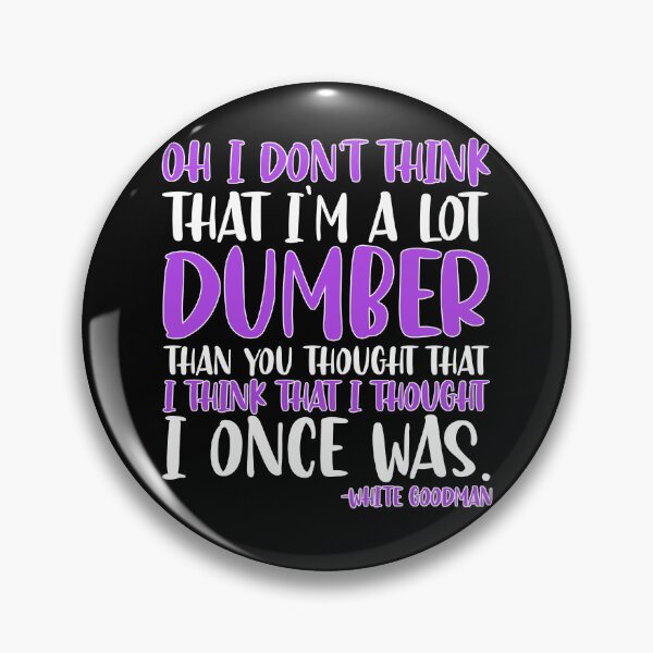 Item preview, Oh I don't think that I'm a lot dumber than you thought that I think that i thought I once was. -White Goodman, Dodgeball  designed and sold by Sticker Up.