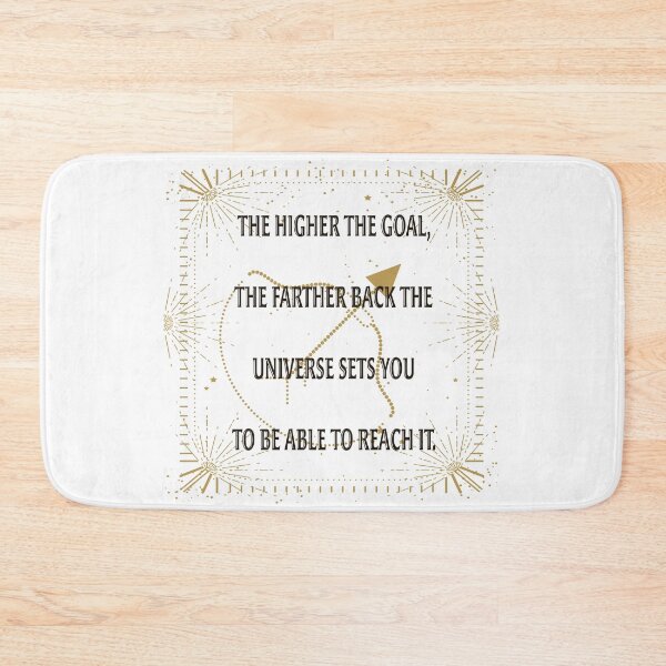 Item preview, The higher the goal the farther back the universe sets you to be able to reach it. designed and sold by Plumtree81.
