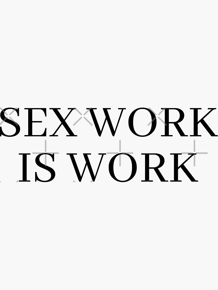 Sex Work Is Work Sticker For Sale By Kinkshoppe Redbubble