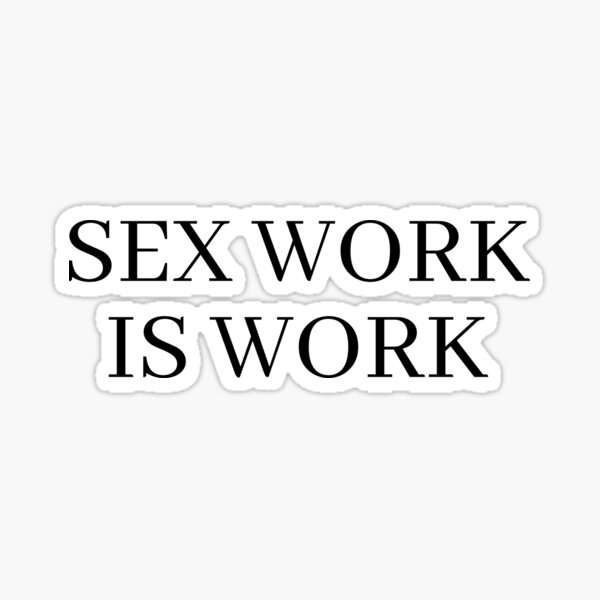 Sex Work Is Work Sticker For Sale By Kinkshoppe Redbubble 7455