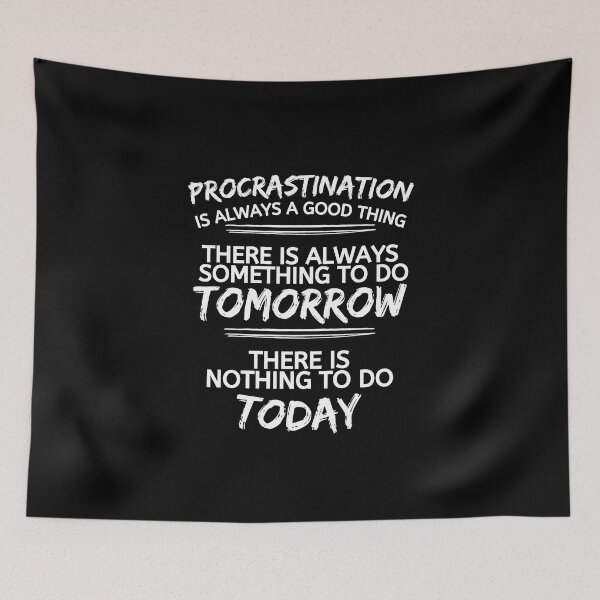 Item preview, Procrastination is always a good thing - Funny Quote designed and sold by pod-plus-plus.