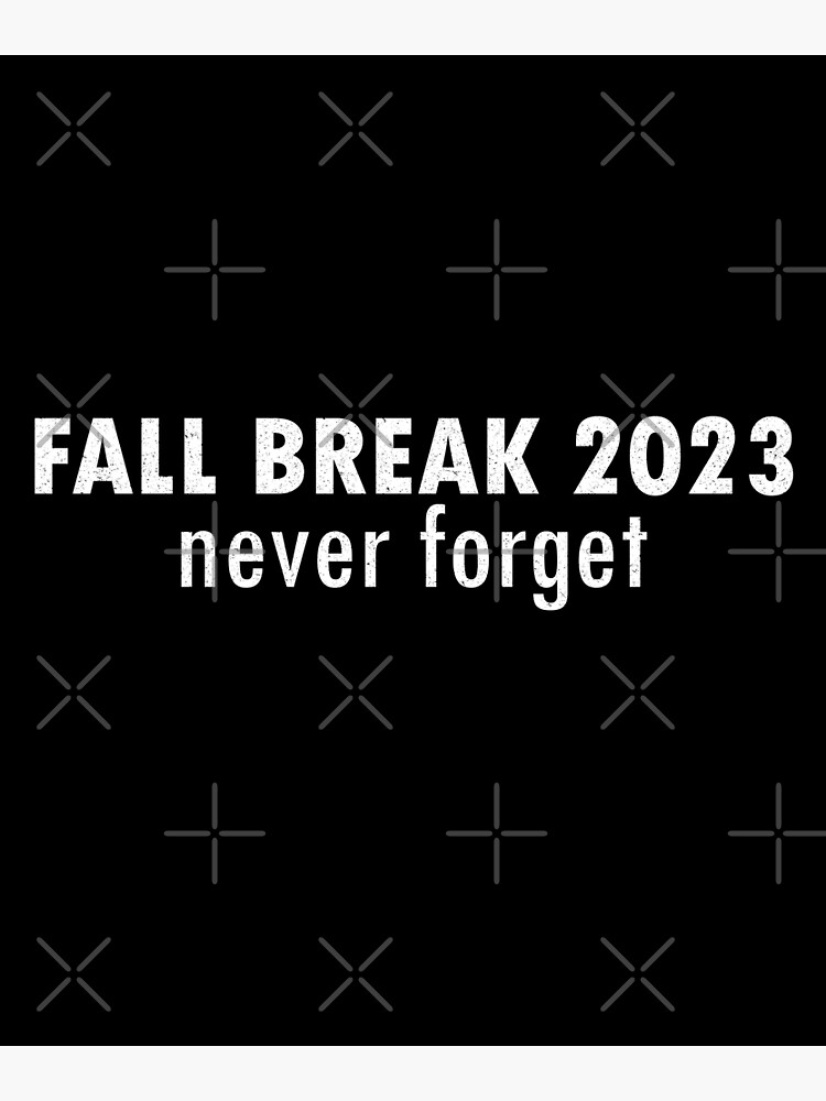 "Fall Break 2023 Never Poster for Sale by FunnyClever Redbubble