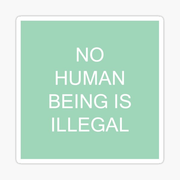 Item preview, NO HUMAN BEING IS ILLEGAL designed and sold by tbootz.