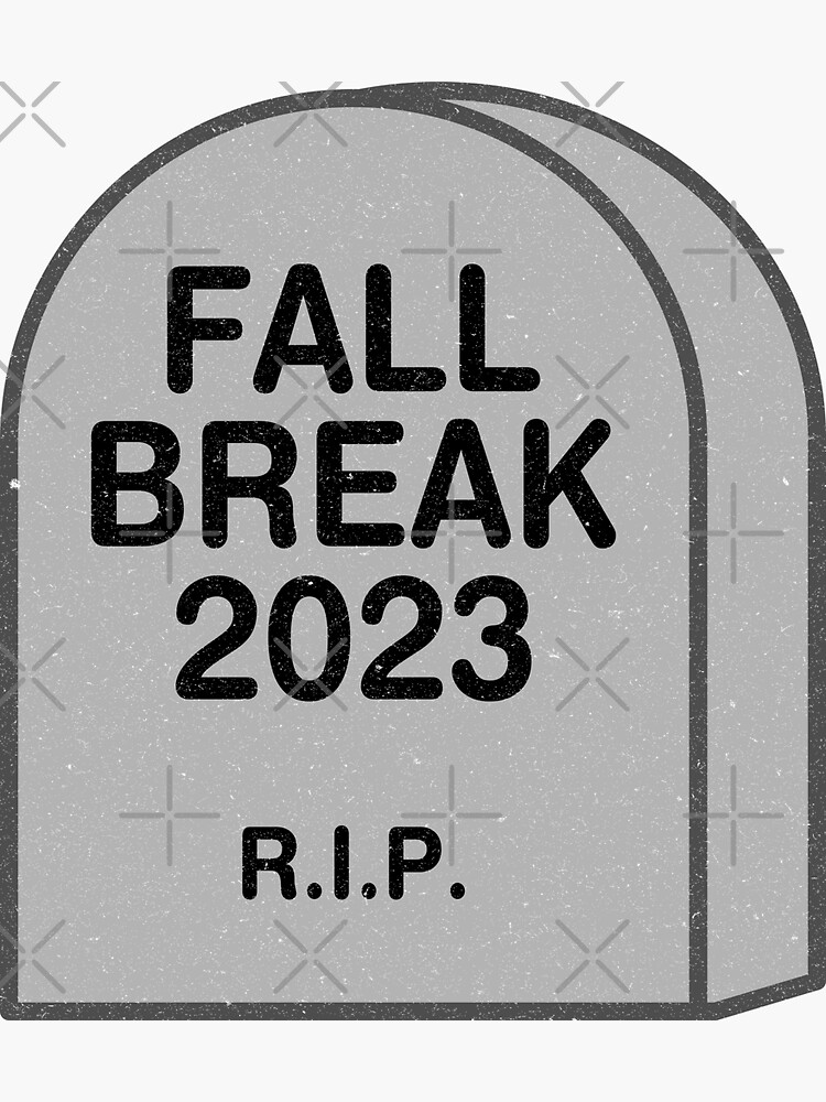"Fall Break 2023 RIP" Sticker for Sale by FunnyClever Redbubble