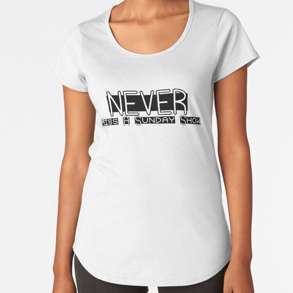 never miss a sunday show t shirt