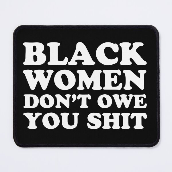 Item preview, Black Women Don't Owe you Shit designed and sold by UrbanApparel.