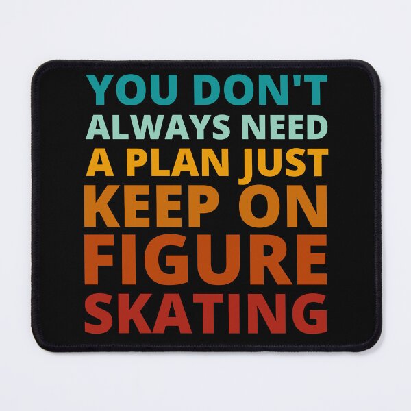 Item preview, You Don't Always Need a Plan Just Keep on Figure Skating designed and sold by Crafty-Mornings.