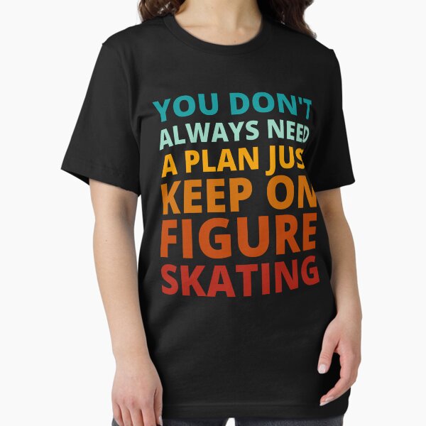 Item preview, You Don't Always Need a Plan Just Keep on Figure Skating designed and sold by Crafty-Mornings.