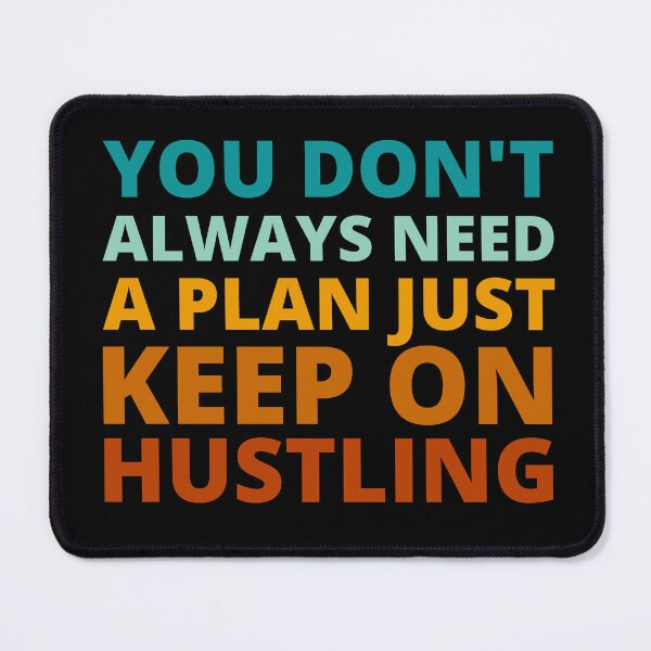 Item preview, You Don't Always Need a Plan Just Keep on Hustling designed and sold by Crafty-Mornings.