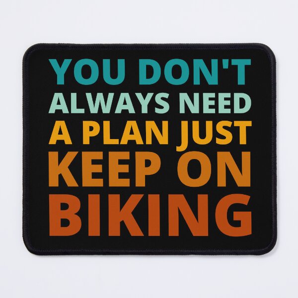 Item preview, You Don't Always Need a Plan Just Keep on Biking designed and sold by Crafty-Mornings.
