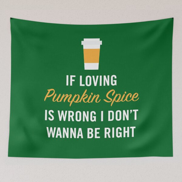 Item preview, If Loving Pumpkin Spice is Wrong I Don't Wanna Be Right designed and sold by anthonymzubia.