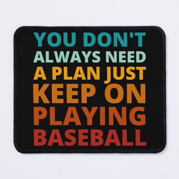 Item preview, You Don't Always Need a Plan Just Keep on Playing Baseball designed and sold by Crafty-Mornings.