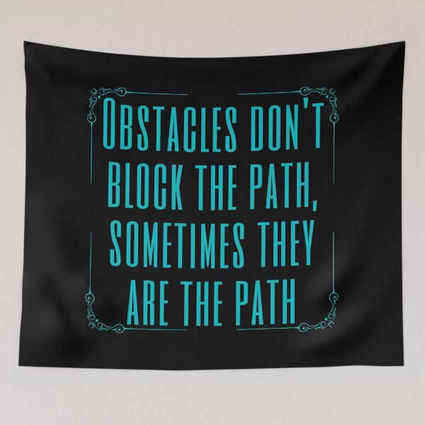 Item preview, Obstacles don't block the path, sometimes they are the path. Inspirational  quotes for everyone  designed and sold by Pugnaciousprint.