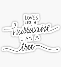 loves like a hurricane i am a tree Sticker