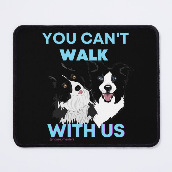 Item preview, You can't walk with us dog funny designed and sold by JONULRICH.