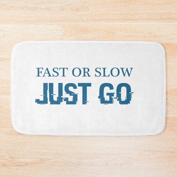 Item preview, Fast Or Slow Just Go designed and sold by beefrancky.