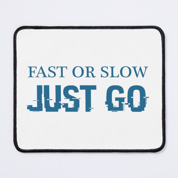 Item preview, Fast Or Slow Just Go designed and sold by beefrancky.