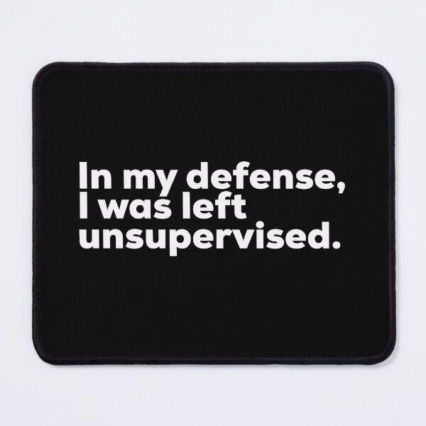 Item preview, In My Defence I Was Left Unsupervised designed and sold by So Witcasm ?.