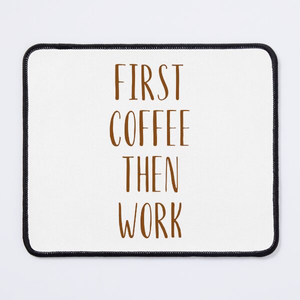 Item preview, First Coffee Then Work designed and sold by Kubala.
