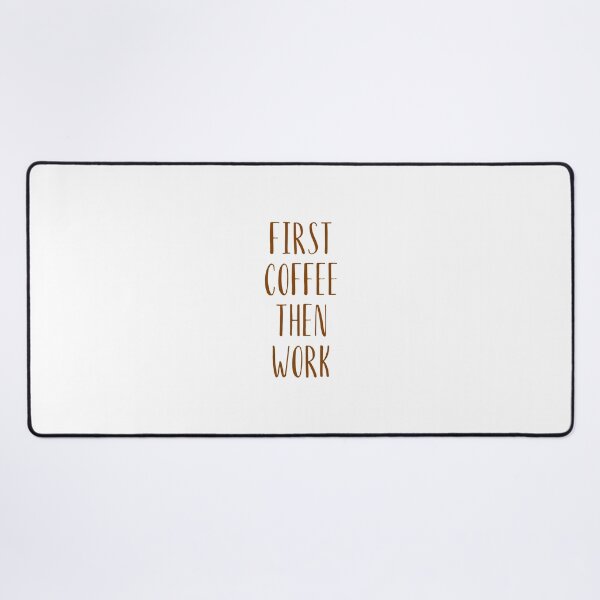 Item preview, First Coffee Then Work designed and sold by Kubala.