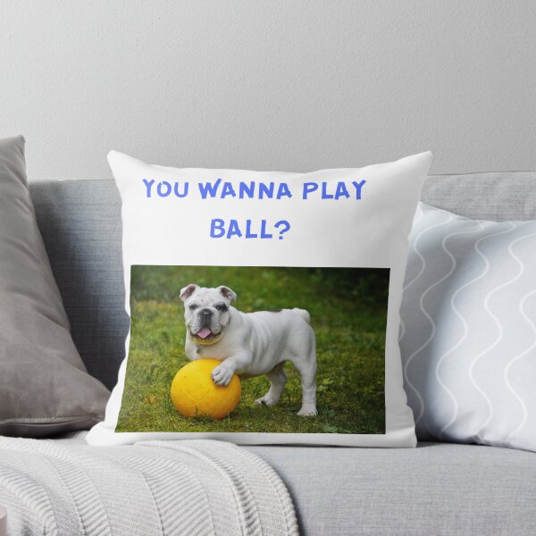 Item preview,  " YOU WANNA PLAY BALL? " CUTE DOG DESIGN designed and sold by findsbyjune374.