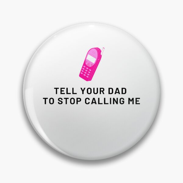 Item preview, Tell your dad to stop calling me designed and sold by IKnowYouLoveMe.