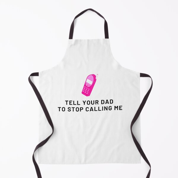 Item preview, Tell your dad to stop calling me designed and sold by IKnowYouLoveMe.