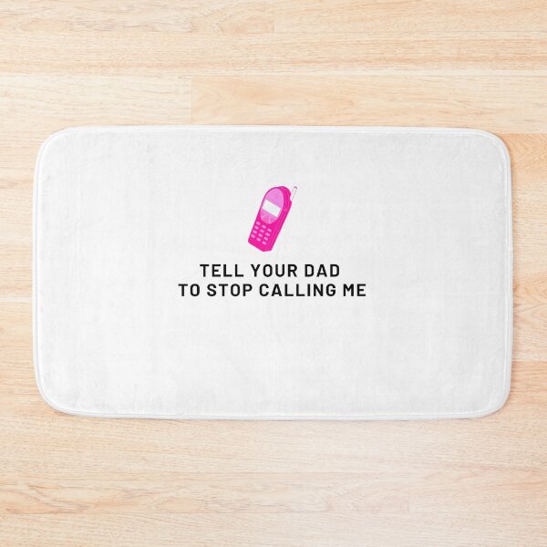 Item preview, Tell your dad to stop calling me designed and sold by IKnowYouLoveMe.