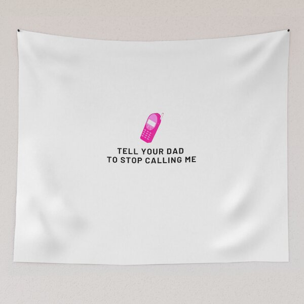 Item preview, Tell your dad to stop calling me designed and sold by IKnowYouLoveMe.