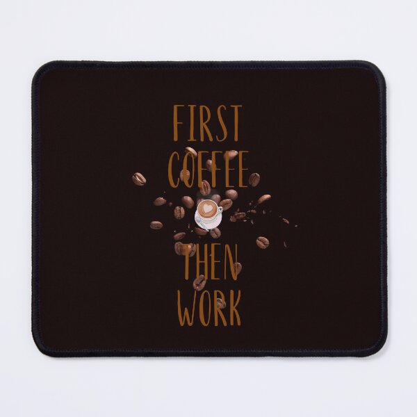 Item preview, First Coffee Then Work with a cup of coffee and coffee beans designed and sold by Kubala.