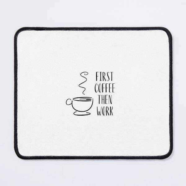 Item preview, First Coffee Then Work designed and sold by Kubala.