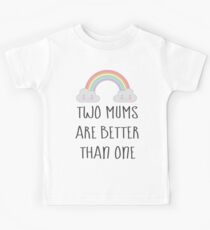Two Mums Are Better Than One - Babies & Kids Kids Tee