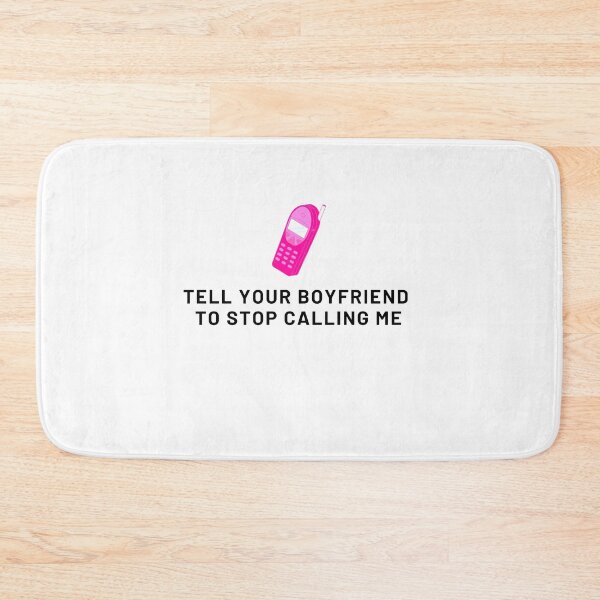 Item preview, Tell your boyfriend to stop calling me designed and sold by IKnowYouLoveMe.