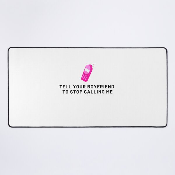 Item preview, Tell your boyfriend to stop calling me designed and sold by IKnowYouLoveMe.