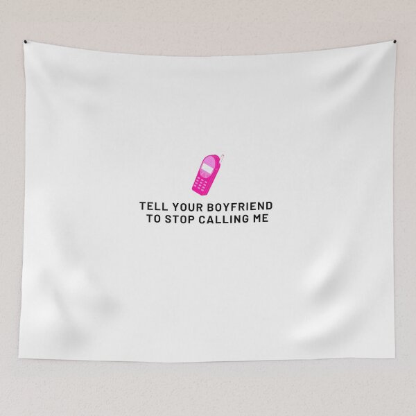 Item preview, Tell your boyfriend to stop calling me designed and sold by IKnowYouLoveMe.