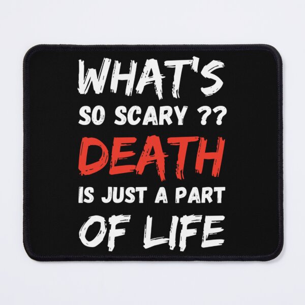 Item preview, Whats so scary death is just a part of life designed and sold by ATScustomod.