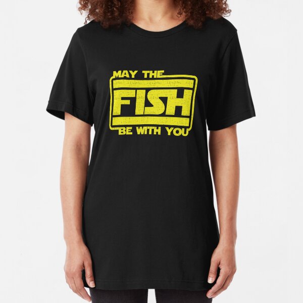 May The Fish Be With You Fishing Slim Fit T-Shirt