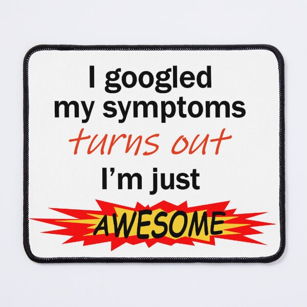 Item preview, I googled symptoms turns out I'm awesome light_background designed and sold by Jeeb-Arts.