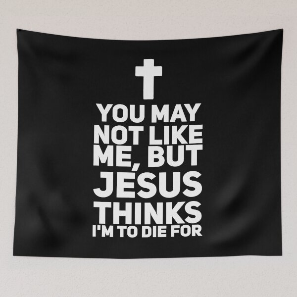 Item preview, You may not like me but jesus thinks i'm to die for designed and sold by alexmichel91.