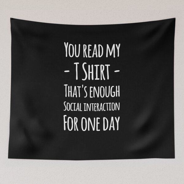 Item preview, You read my t-shirt that's enough social interaction for one day designed and sold by alexmichel91.