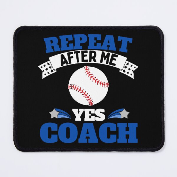 Item preview, Repeat After Me Yes Coach Baseball - Blue White - Funny Sports designed and sold by GymWearDepot.