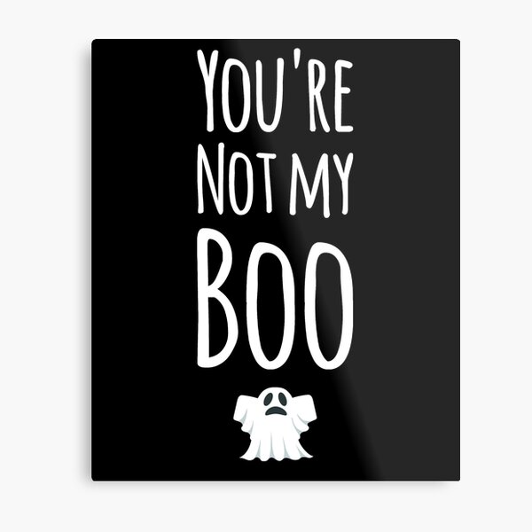 You're not my boo Metal Print