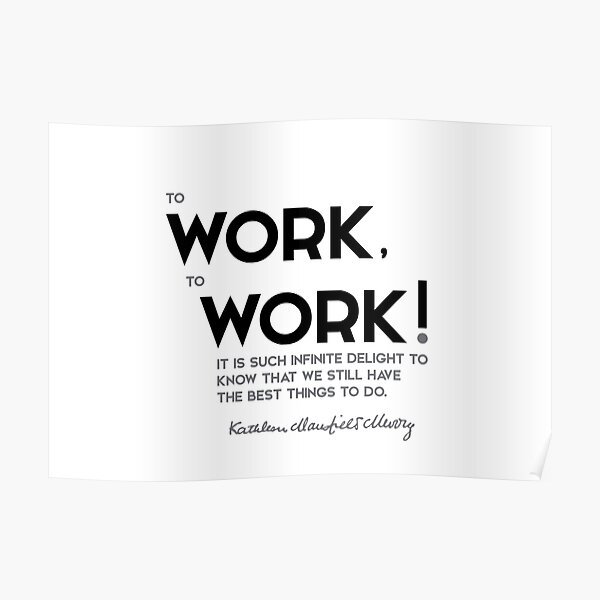 work, work - katherine mansfield Poster
