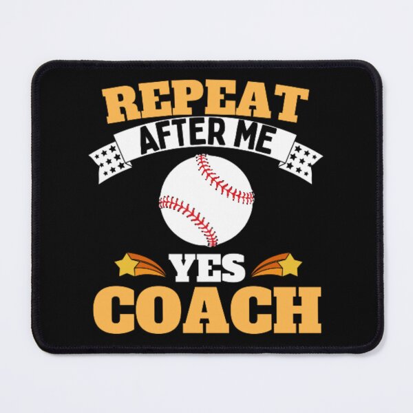 Item preview, Repeat After Me Yes Coach Baseball - Yellow White - Funny Sports designed and sold by GymWearDepot.